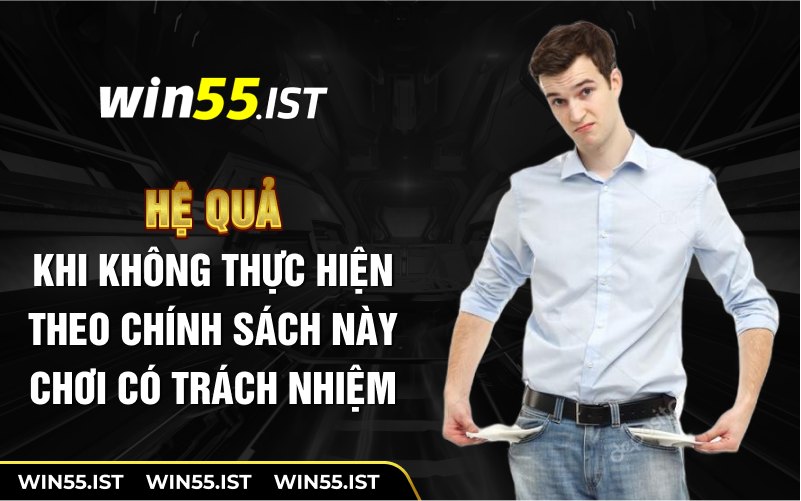 Hệ quả khi không thực hiện theo chính sách chơi có trách nhiệm